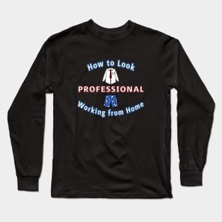 How to Look Professional Working from Home (black ver.) Long Sleeve T-Shirt